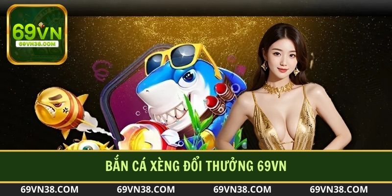 Bắn cá xèng đổi thưởng đã khiến bet thủ nóng lòng muốn tham gia