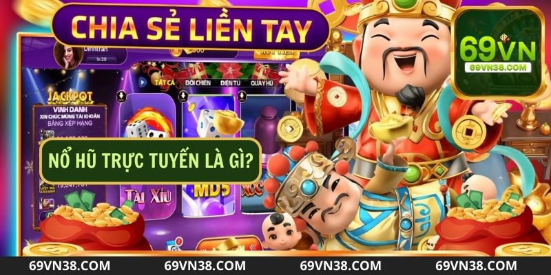 Nổ hũ trực tuyến mang đến niềm vui cực đã cho bet thủ